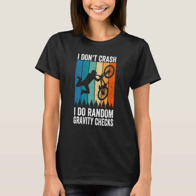 I Don't Crash Do Random Gravity Checks  Mountain B T Shirt (Framsida)