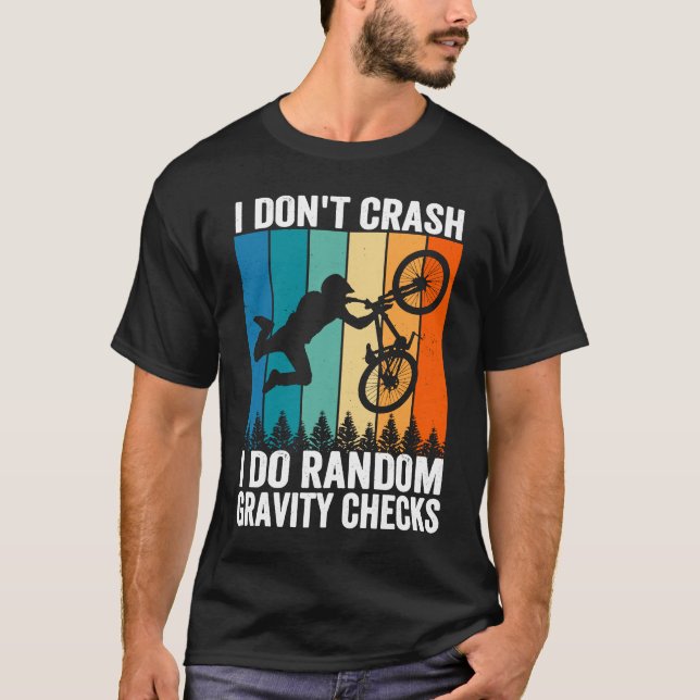 I Don't Crash Do Random Gravity Checks  Mountain B T Shirt (Framsida)