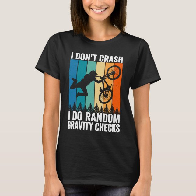 I Don't Crash Do Random Gravity Checks  Mountain B T Shirt (Framsida)