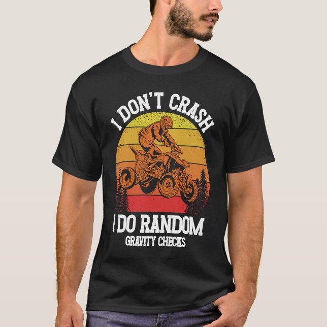 I Don't Crash I Do Random Gravity Checks ATV Quad  T Shirt (Framsida)