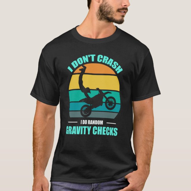 I Don't Crash I Do Random Gravity Checks Motocross T Shirt (Framsida)