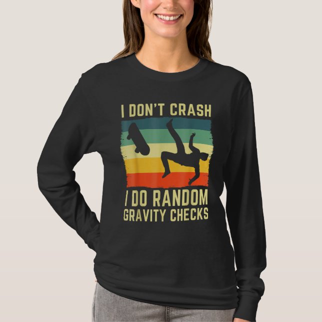 I Don't Crash I Do Random Gravity Checks Skateboar T Shirt (Framsida)
