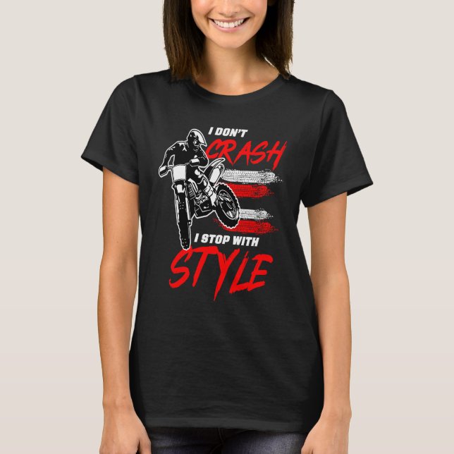 I Don't Crash I Stop With Style Motorcycle Enduro  T Shirt (Framsida)