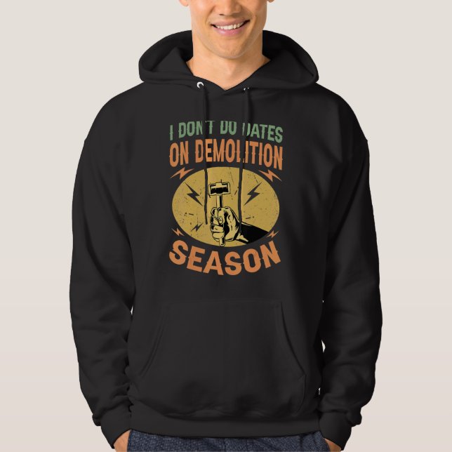 I Don't Do Dates On Demolition Season   Constructi Hoodie (Framsida)