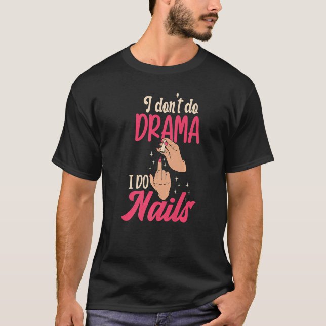 I Don't Do Drama I Do Nails Nail Technicians Premi T Shirt (Framsida)