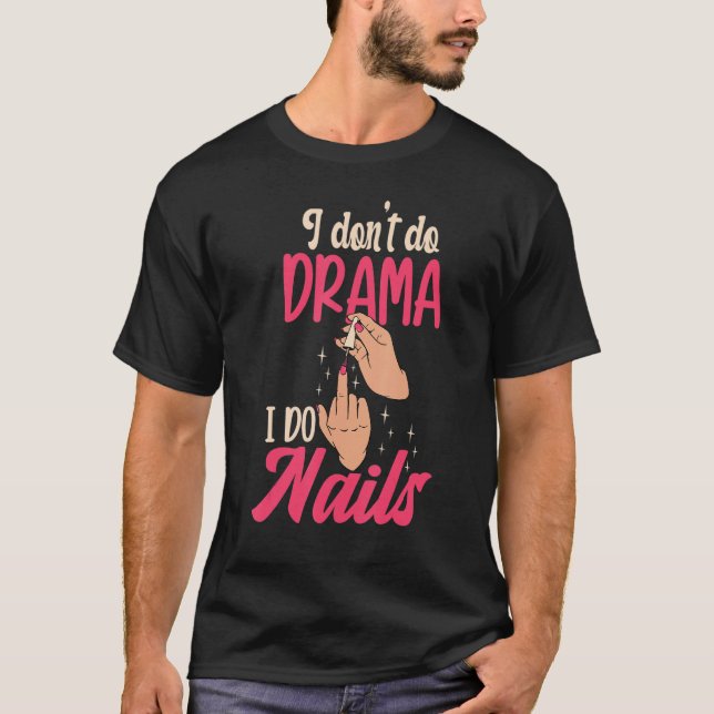 I Don't Do Drama I Do Nails Nail Technicians T Shirt (Framsida)