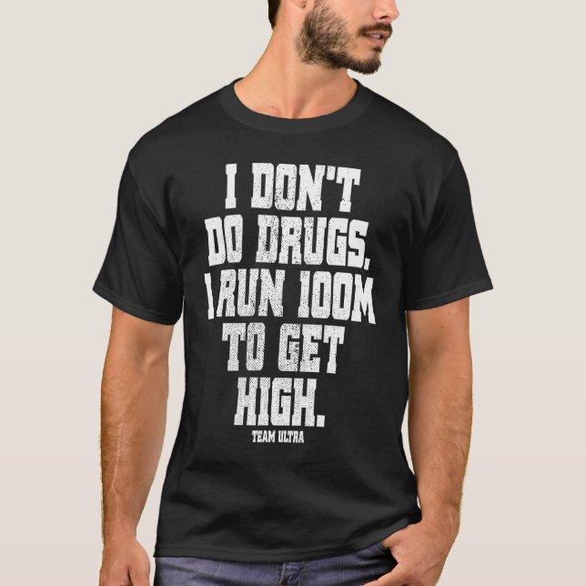 I Don't Do Drugs I Run 100 Miles To Get High Trail T Shirt (Framsida)