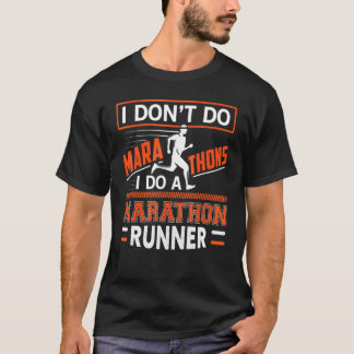 I Don't Do Marathons I Do A Marathon Runner T Shirt