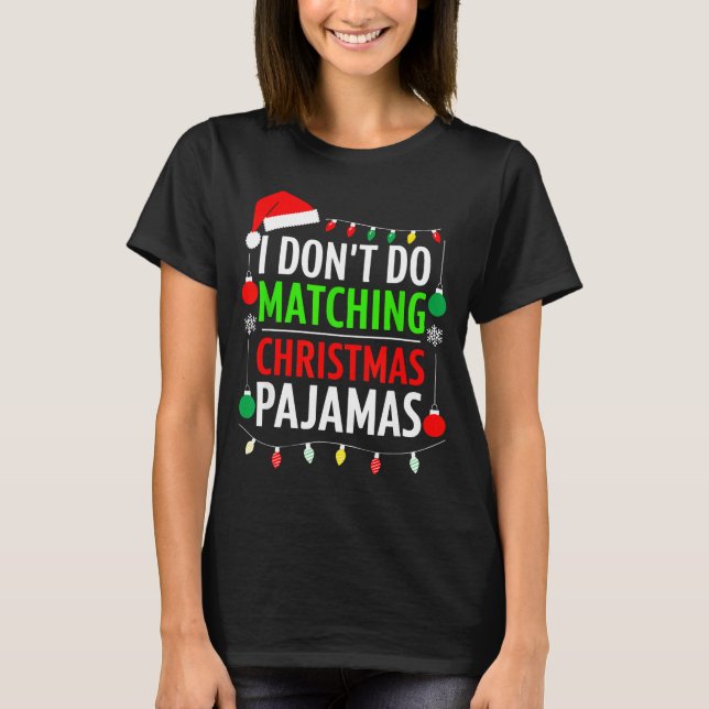 I Don't Do Matching Christmas Pajamas Shirt Family T Shirt (Framsida)