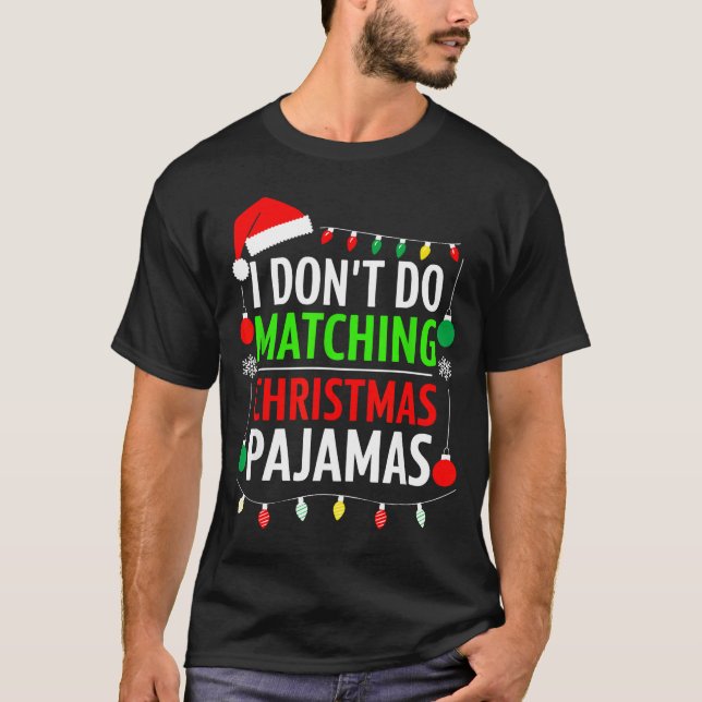I Don't Do Matching Christmas Pajamas Shirt Family T Shirt (Framsida)