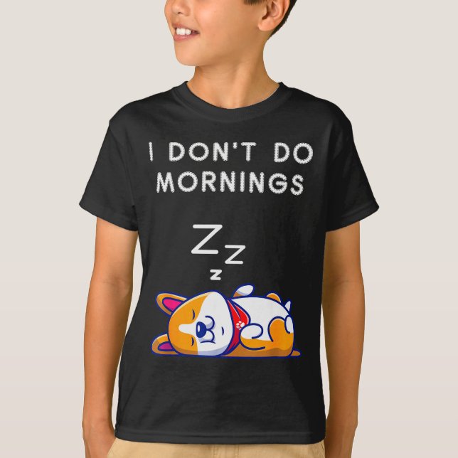 I Don't Do Mornings Funny Dog Sleeng  T Shirt (Framsida)
