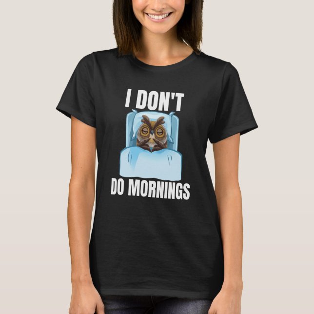 I Don't Do Mornings Owl Saying Lazy Sleeping Owls T Shirt (Framsida)