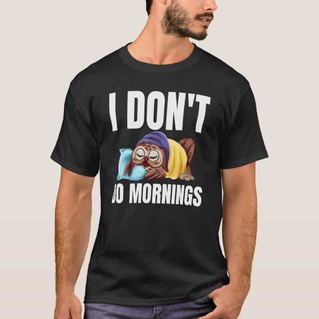 I Don't Do Mornings Owl Saying Lazy Sleeping Owls  T Shirt (Framsida)