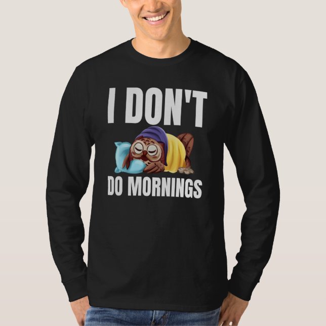 I Don't Do Mornings Owl Saying Lazy Sleeping Owls  T Shirt (Framsida)
