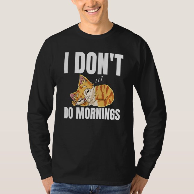 I Don't Do Mornings Saying Lazy Sleeping Cat  1 T Shirt (Framsida)
