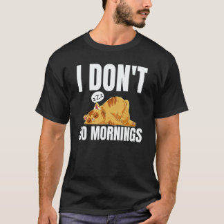 I Don't Do Mornings Saying Lazy Sleeping Cat T Shirt