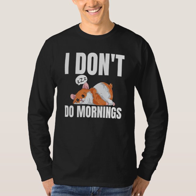 I Don't Do Mornings Saying Lazy Sleeping Hamster T Shirt (Framsida)