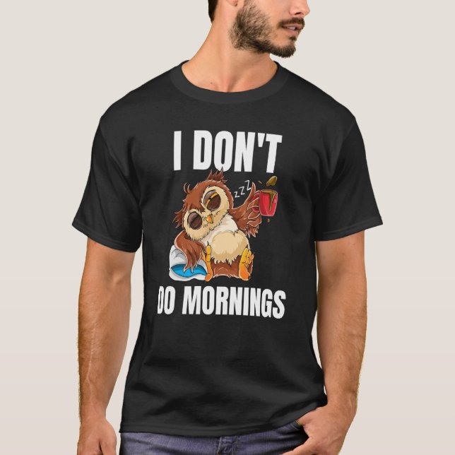 I Don't Do Mornings Sleeping Lazy Owl Drinking Cof T Shirt (Framsida)