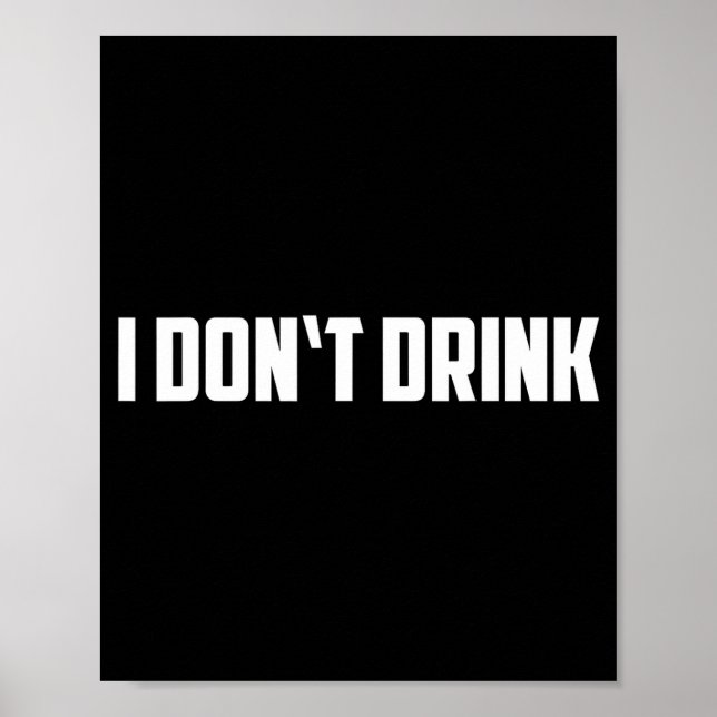 I Don't Drink Shirt - Funny I Don't Drink Alcohol  Poster (Framsidan)