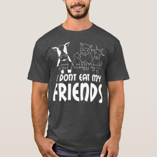 I don't eat my friends say, vegetarian, vegan t shirt