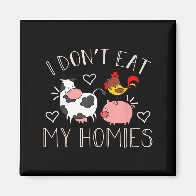 I Don't Eat My Homies - Funny Vegan And Vegetarian Magnet (Framsidan)