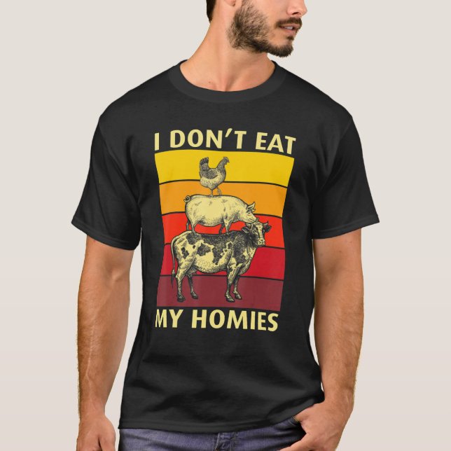 I Don't Eat My Homies Funny Vegan Vegetarian_4 T Shirt (Framsida)