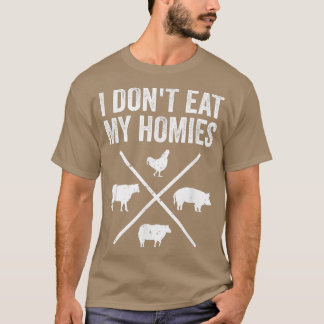 I Don't Eat My Homies Funny Vegetarian T Shirt