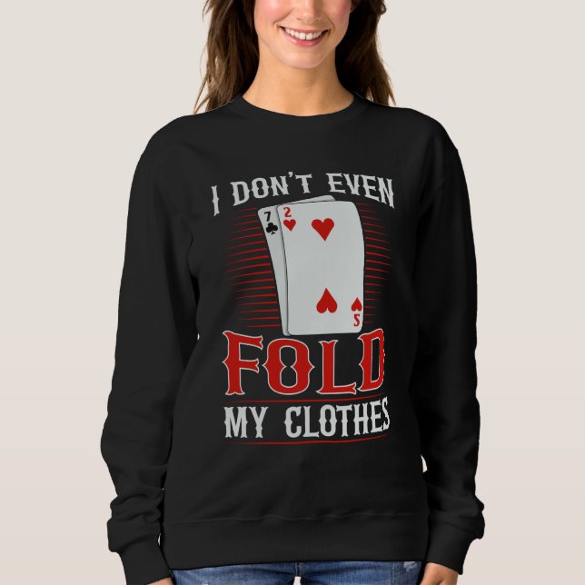 I don't even fold my clothes for a Poker player T Shirt (Framsida)