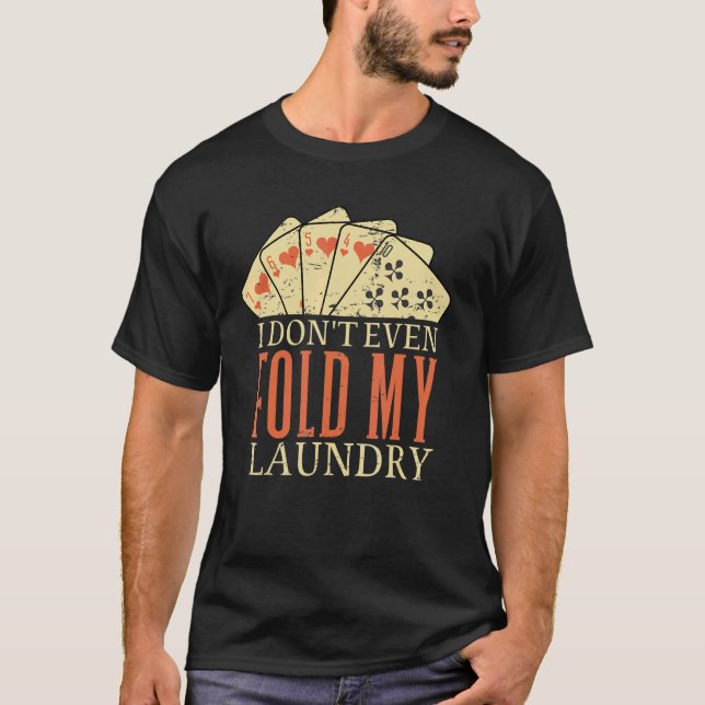 I Dont Even Fold My Laundry Poker Card T Shirt (Framsida)