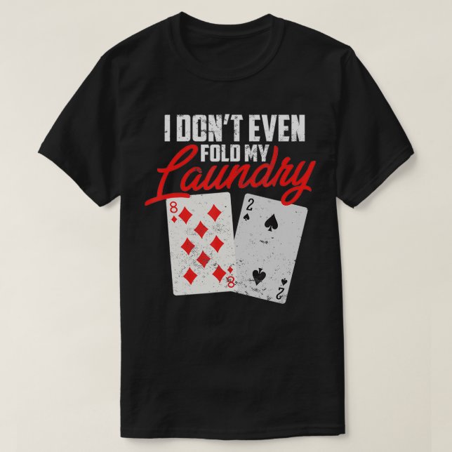 I Dont Even Fold My Laundry Poker Player  T Shirt (Design framsida)
