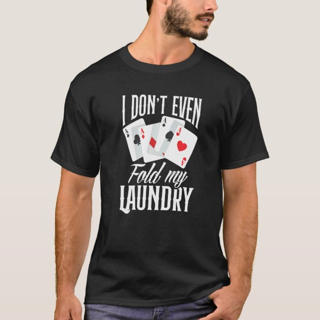 I Don't Even Fold My Laundry  Poker T Shirt (Framsida)