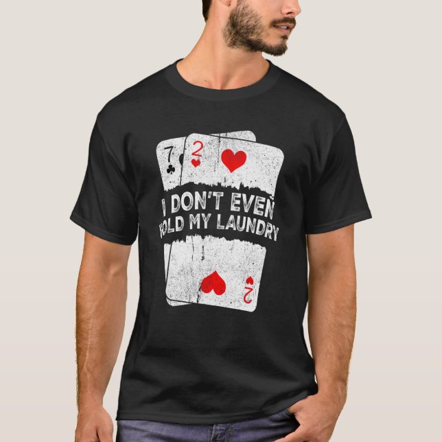 I Don't Even Fold My Laundry  Poker T Shirt (Framsida)