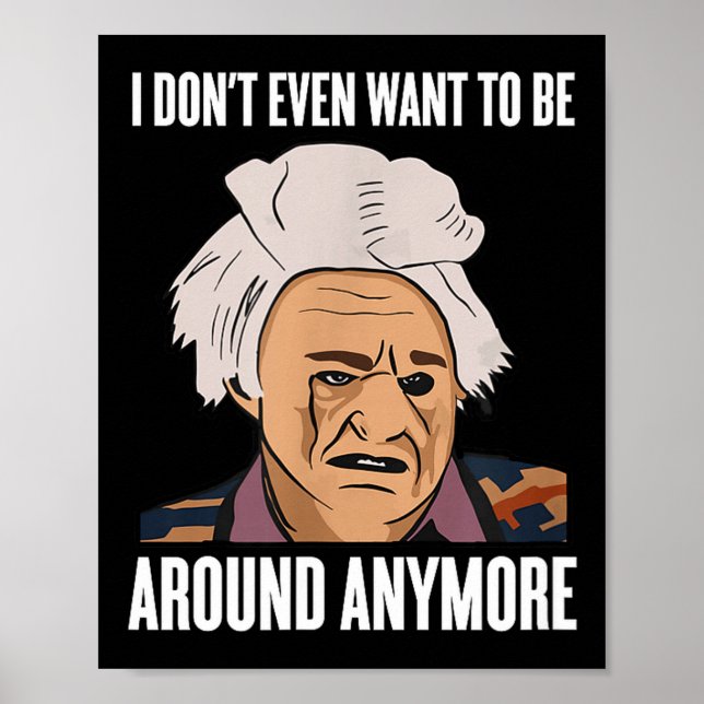 I Don't Even Want To Be Around Anymore  Poster (Framsidan)