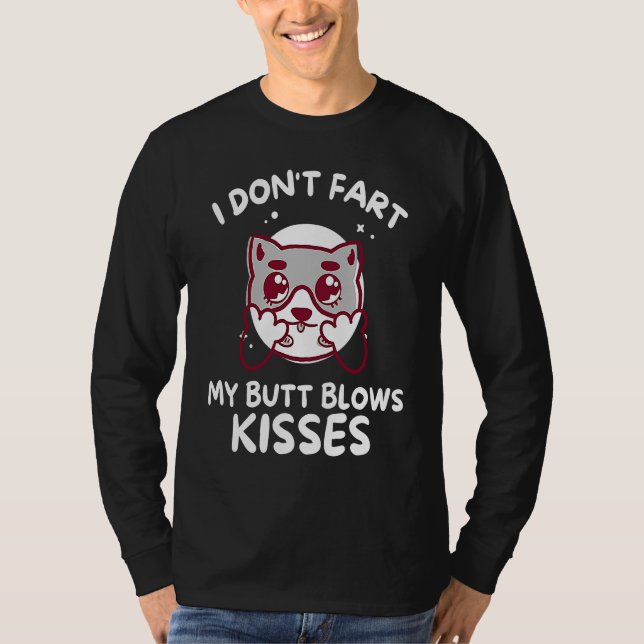 I Don't Fart My Butt Blows Kisses T Shirt (Framsida)