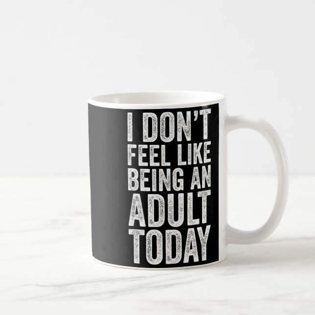 I Don't Feel Like Being An Adult Today Sarcastic  Kaffemugg (Höger)