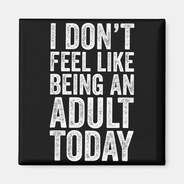 I Don't Feel Like Being An Adult Today Sarcastic  Magnet (Framsidan)