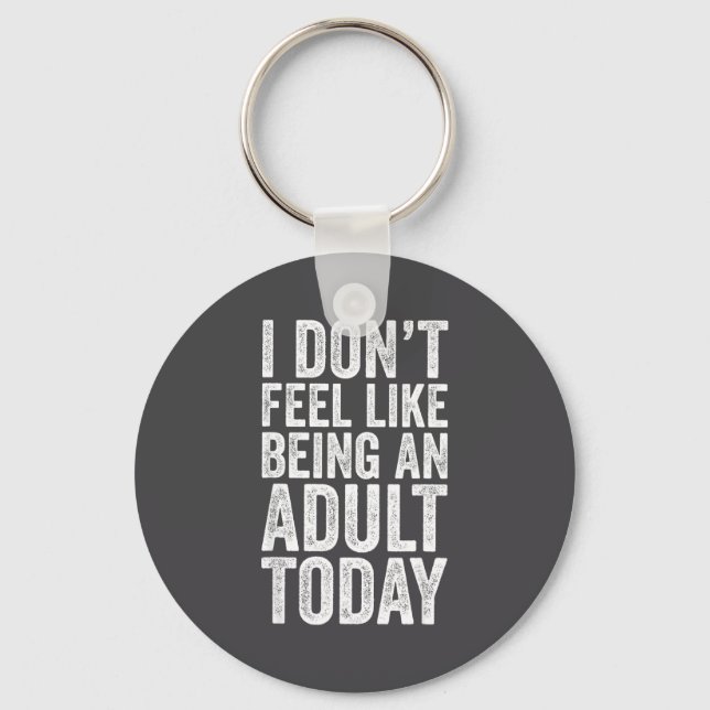 I Don't Feel Like Being An Adult Today Sarcastic  Nyckelring (Framsida)