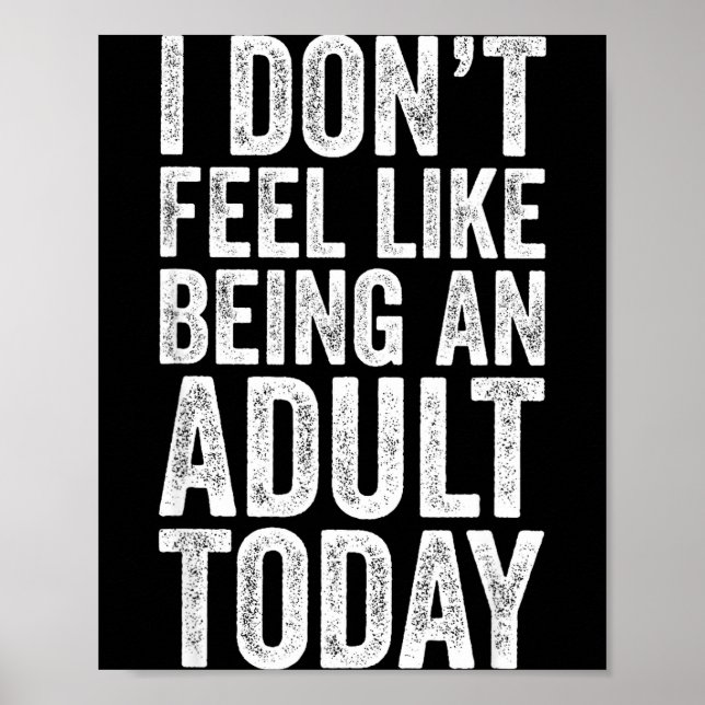 I Don't Feel Like Being An Adult Today Sarcastic  Poster (Framsidan)