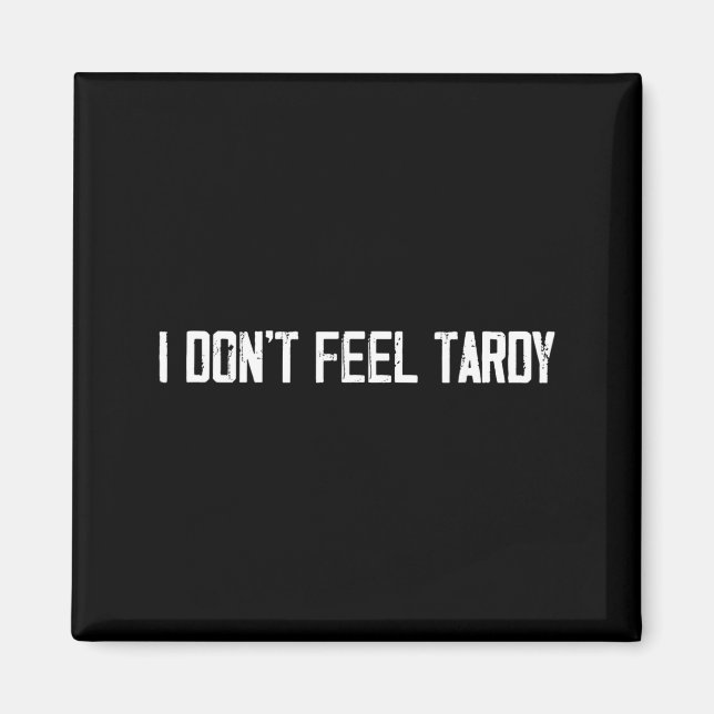 I Don't Feel Tardy Funny  Magnet (Framsidan)