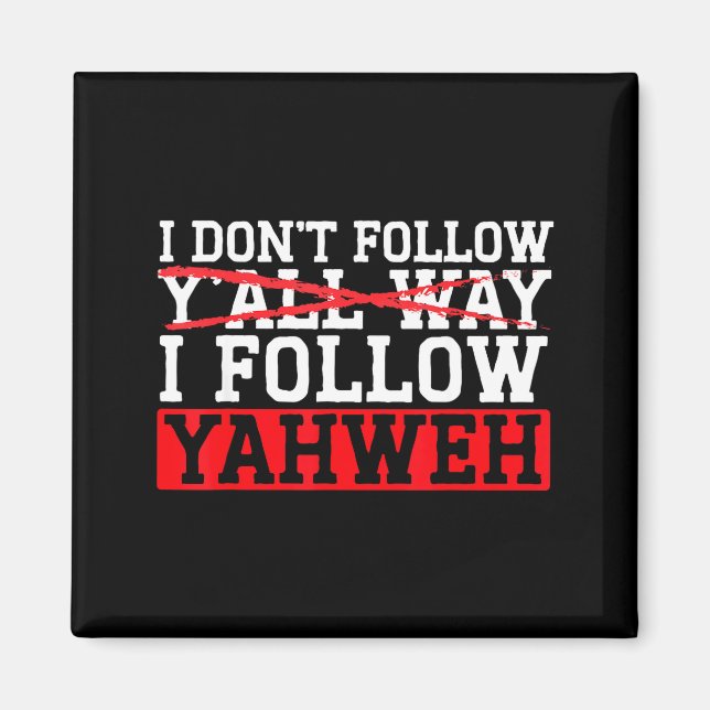 I Don't Follow Y'all Way I Follow Yahweh Christian Magnet (Framsidan)