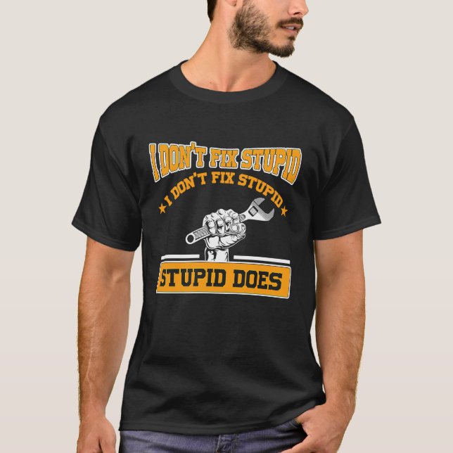 I don't fox stupid I don't fix stupid stupid does  T Shirt (Framsida)