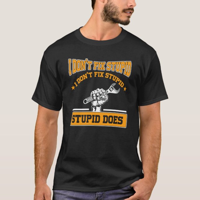 I don't fox stupid I don't fix stupid stupid does  T Shirt (Framsida)