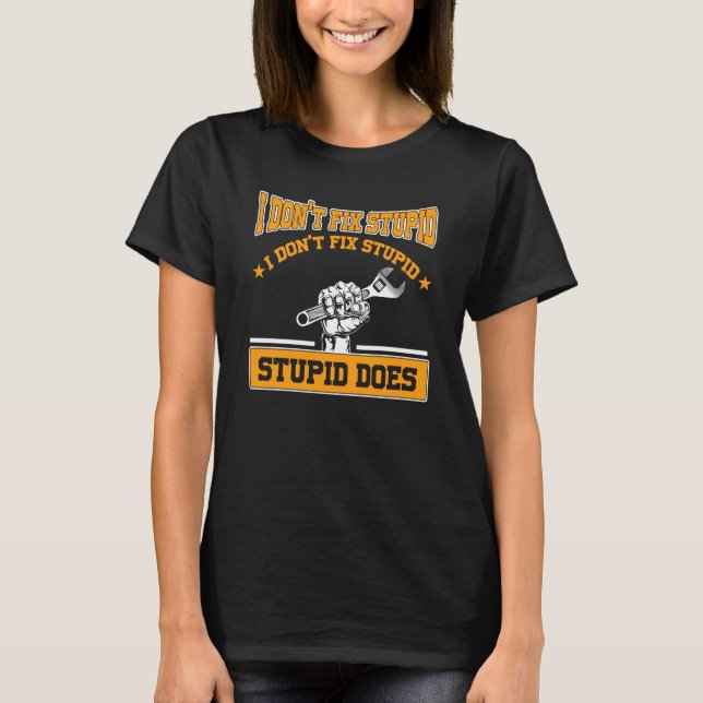 I don't fox stupid I don't fix stupid stupid does  T Shirt (Framsida)