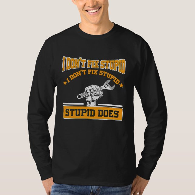 I don't fox stupid I don't fix stupid stupid does  T Shirt (Framsida)