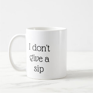 I Dont Ge A Sip Mugg