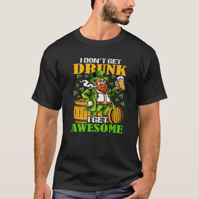 I Don't Get Drunk I Get Awesome Cut Saint Patricks T Shirt (Framsida)