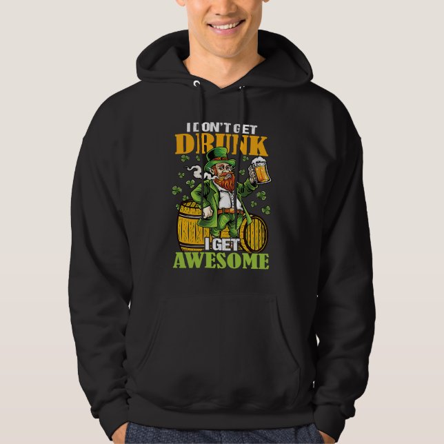 I Don't Get Drunk I Get Awesome  St Patricks Day Hoodie (Framsida)