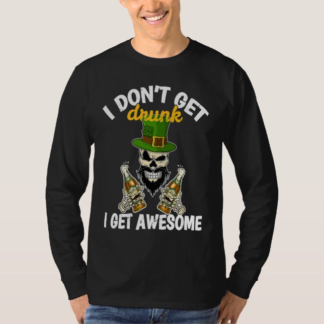 I Don't Get Drunk I Get Awesome  St Patrick's Day  T Shirt (Framsida)