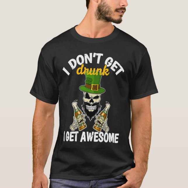 I Don't Get Drunk I Get Awesome  St Patrick's Day  T Shirt (Framsida)