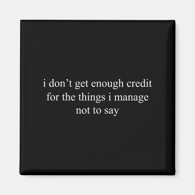 I Don't Get Enough Credit For The Things I Manage  Magnet (Framsidan)